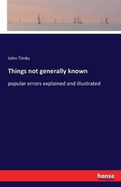 Cover for Timbs · Things Not Generally Known Popula (Book) (2016)