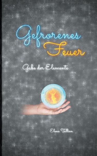 Cover for Elena Tallian · Gefrorenes Feuer: Gabe der Elemente (Paperback Book) (2019)