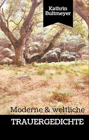 Cover for Kathrin Bultmeyer · Moderne &amp; Weltliche Trauergedichte (Paperback Book) (2019)
