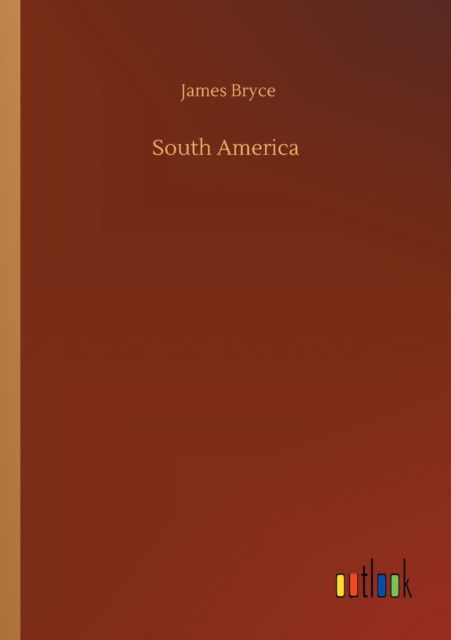 South America - James Bryce - Livros - Outlook Verlag - 9783752341119 - 25 de julho de 2020