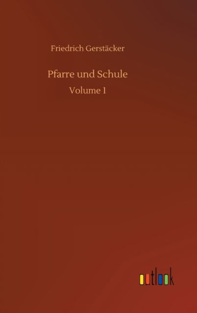 Cover for Friedrich Gerstacker · Pfarre und Schule: Volume 1 (Inbunden Bok) (2020)