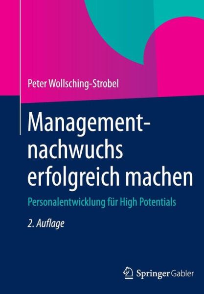 Cover for Peter Wollsching-Strobel · Managementnachwuchs Erfolgreich Machen: Personalentwicklung Fur High Potentials (Hardcover Book) [2nd 2. Aufl. 2015 edition] (2014)