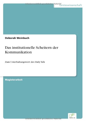Cover for Deborah Weinbuch · Das institutionelle Scheitern der Kommunikation: Zum Unterhaltungswert des Daily Talk (Paperback Book) [German edition] (2006)