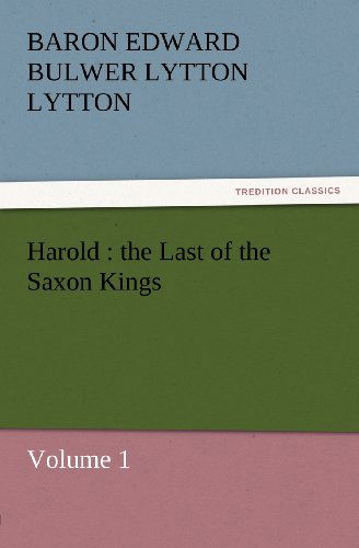 Cover for Baron Edward Bulwer Lytton Lytton · Harold : the Last of the Saxon Kings: Volume 1 (Tredition Classics) (Paperback Book) (2011)