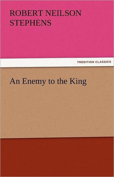 Cover for Robert Neilson Stephens · An Enemy to the King (Tredition Classics) (Paperback Book) (2011)