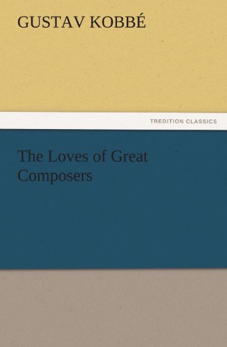 Cover for Gustav Kobbé · The Loves of Great Composers (Tredition Classics) (Paperback Book) (2011)