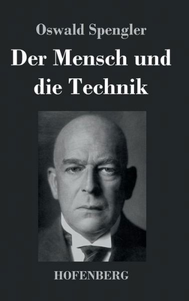 Cover for Oswald Spengler · Der Mensch Und Die Technik (Hardcover bog) (2016)