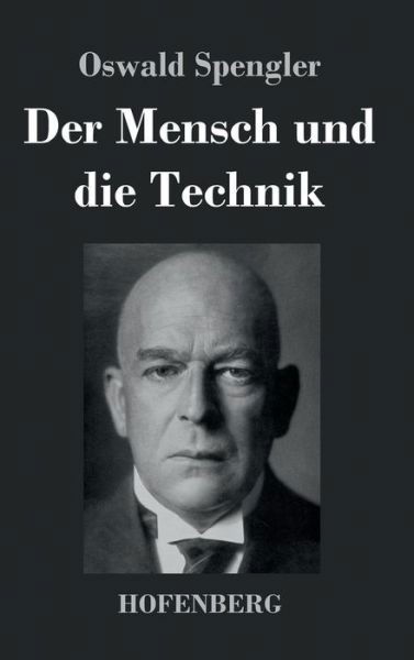 Der Mensch Und Die Technik - Oswald Spengler - Bücher - Hofenberg - 9783843038119 - 12. September 2016