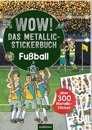 Cover for Sebastian Coenen · WOW! Das Metallic-Stickerbuch  Fußball (Buch) (2022)