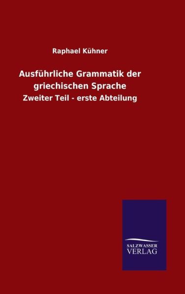 Cover for Raphael Kuhner · Ausfuhrliche Grammatik der griechischen Sprache: Zweiter Teil - erste Abteilung (Hardcover Book) (2020)