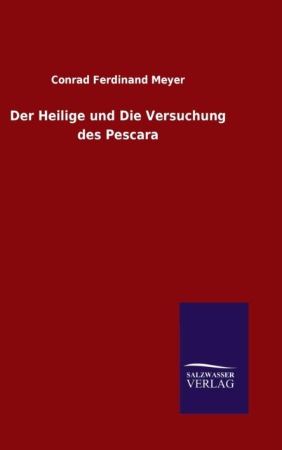 Cover for Conrad Ferdinand Meyer · Der Heilige und Die Versuchung des Pescara (Inbunden Bok) (2015)