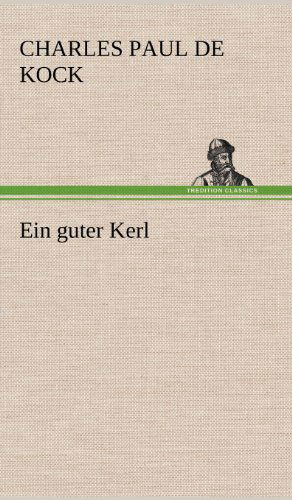 Cover for Charles Paul De Kock · Ein Guter Kerl (Hardcover Book) [German edition] (2012)