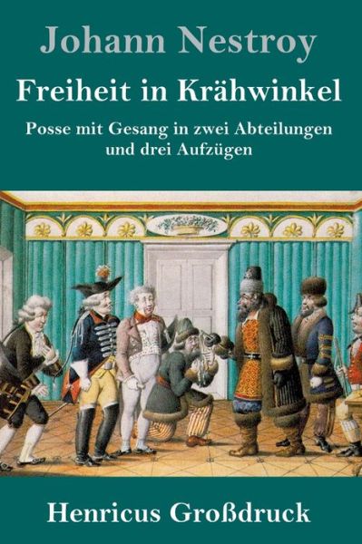 Freiheit in Krahwinkel (Grossdruck) - Johann Nestroy - Livres - Henricus - 9783847829119 - 5 mars 2019