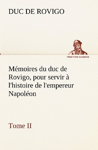 Cover for Duc De Rovigo · Mémoires Du Duc De Rovigo, Pour Servir À L'histoire De L'empereur Napoléon Tome II (Tredition Classics) (French Edition) (Pocketbok) [French edition] (2012)