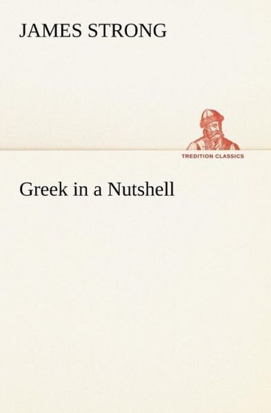 Cover for James Strong · Greek in a Nutshell (Tredition Classics) (Pocketbok) (2012)