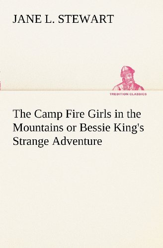 Cover for Jane L. Stewart · The Camp Fire Girls in the Mountains or Bessie King's Strange Adventure (Tredition Classics) (Pocketbok) (2012)