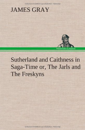 Cover for James Gray · Sutherland and Caithness in Saga-time Or, the Jarls and the Freskyns (Hardcover bog) (2012)