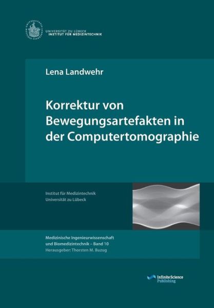 Korrektur von Bewegungsartefakten in der Computertomographie - Lena Landwehr - Books - Infinite Science Publishing - 9783945954119 - October 29, 2015