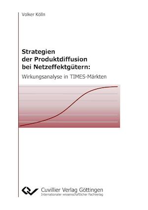 Cover for Volker Kölln · Strategien der Produktdiffusion bei Netzeffektgütern. Wirkungsanalyse in TIMES-Märkten (Paperback Book) (2014)