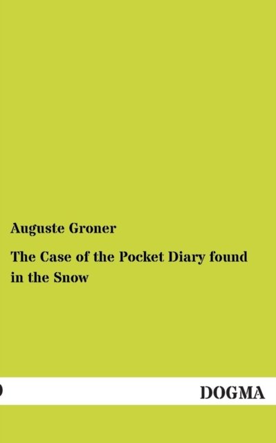 Cover for Auguste Groner · The Case of the Pocket Diary Found in the Snow (Pocketbok) (2012)
