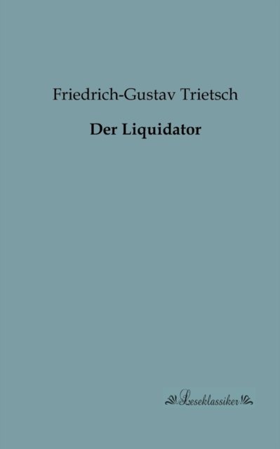 Cover for Friedrich Gustav Trietsch · Der Liquidator (Pocketbok) [German edition] (2013)