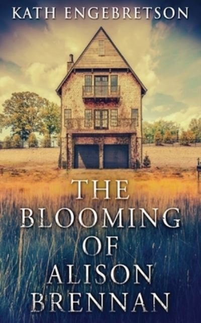Cover for Kath Engebretson · The Blooming Of Alison Brennan (Paperback Book) (2021)