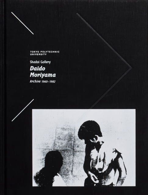 Cover for Daido Moriyama · Tokyo Polytechnic University Shadai Gallery Daido Moriyama Archive 1960-1982 (Hardcover Book) (2021)