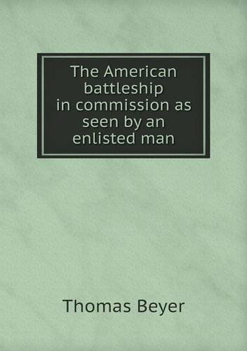 Cover for Thomas Beyer · The American Battleship in Commission As Seen by an Enlisted Man (Taschenbuch) (2013)