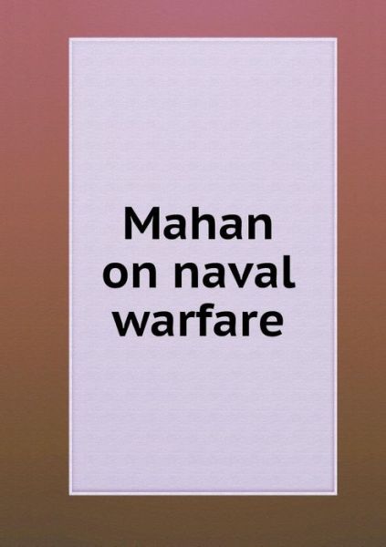 Cover for A T Mahan · Mahan on Naval Warfare (Paperback Book) (2015)