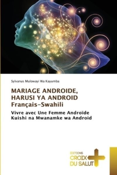Cover for Sylvanus Mulowayi Wa Kayumba · MARIAGE ANDROIDE, HARUSI YA ANDROID Francais-Swahili (Paperback Book) (2021)