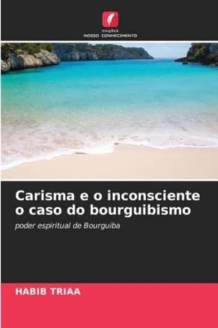 Cover for Habib Triaa · Carisma e o inconsciente o caso do bourguibismo (Paperback Book) (2021)