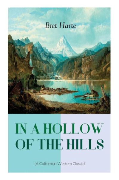 Cover for Bret Harte · IN A HOLLOW OF THE HILLS (A Californian Western Classic) (Pocketbok) (2018)