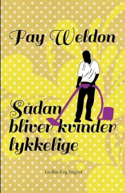 Cover for Fay Weldon · Sådan bliver kvinder lykkelige (Taschenbuch) [2. Ausgabe] (2022)