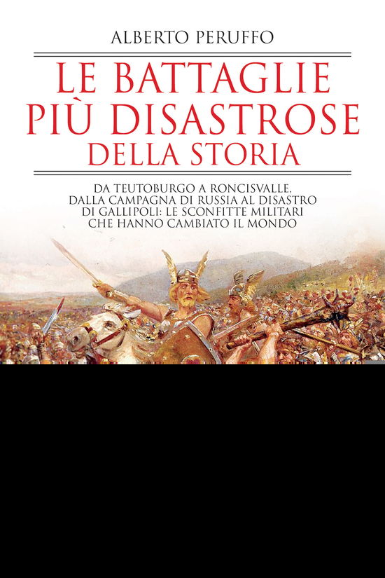 Cover for Alberto Peruffo · Le Battaglie Piu Disastrose Della Storia. Da Teutoburgo A Roncisvalle, Dalla Campagna Di Russia Al Disastro Di Gallipoli: Le Sconfit (Book)