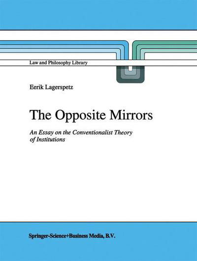 E. Lagerspetz · The Opposite Mirrors: An Essay on the Conventionalist Theory of Institutions - Law and Philosophy Library (Paperback Book) [Softcover reprint of hardcover 1st ed. 1995 edition] (2010)