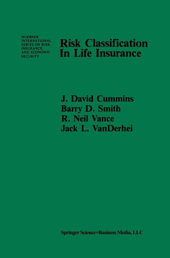Risk Classification in Life Insurance - Huebner International Series on Risk, Insurance and Economic Security - J David Cummins - Books - Springer - 9789048158119 - December 15, 2010