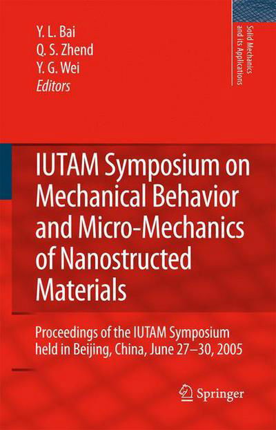 Y L Bai · IUTAM Symposium on Mechanical Behavior and Micro-Mechanics of Nanostructured  Materials: Proceedings of the IUTAM Symposium held in Beijing, China, June 27-30, 2005 - Solid Mechanics and Its Applications (Paperback Bog) [Softcover reprint of hardcover 1st ed. 2007 edition] (2010)