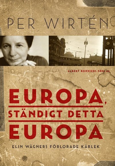 Europa, ständigt detta Europa : Elin Wägners förlorade kärlek - Wirtén Per - Bücher - Albert Bonniers förlag - 9789100177119 - 5. Mai 2020