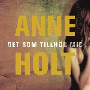 Cover for Anne Holt · Yngvar Stubö och Inger Johanne Vik: Det som tillhör mig (Lydbog (MP3)) (2005)