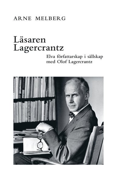 Cover for Arne Melberg · Läsaren Lagercrantz : elva författarskap i sällskap med Olof Lagercrantz (Book) (2017)
