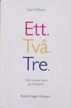 Ett Två Tre : det sociala livets grundfigurer - Gert Nilson - Książki - Bokförlaget Korpen - 9789173744119 - 1 września 2007