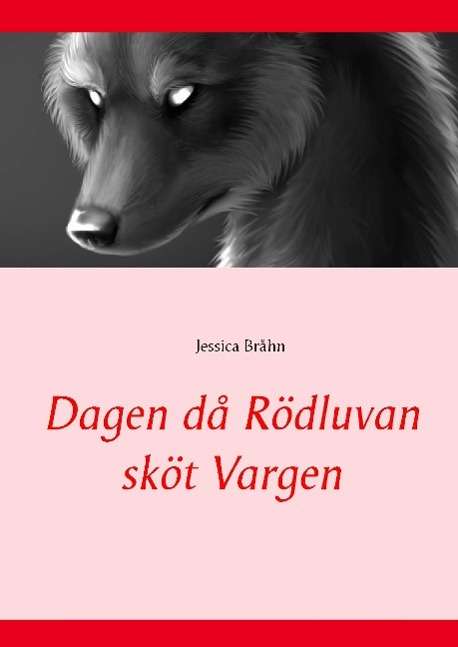 Cover for Jessica Bråhn · Dagen då Rödluvan sköt Vargen (Hardcover Book) (2015)