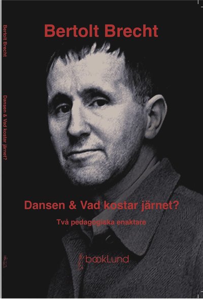 Cover for Bertolt Brecht · Dansen &amp; Vad kostar järnet? : två pedagogiska enaktare (Paperback Book) (2025)