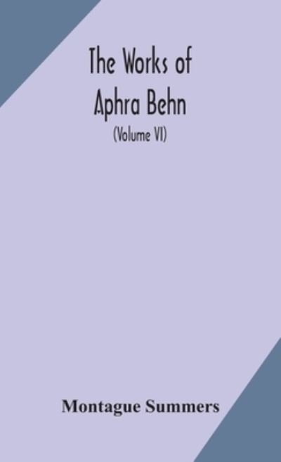 Cover for Montague Summers · The works of Aphra Behn (Volume VI) (Inbunden Bok) (2020)