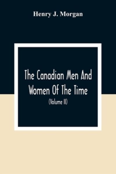 Cover for Henry J Morgan · The Canadian Men And Women Of The Time (Paperback Book) (2020)