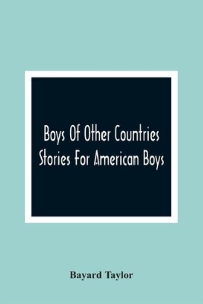 Boys Of Other Countries; Stories For American Boys - Bayard Taylor - Bücher - Alpha Edition - 9789354365119 - 11. Januar 2021
