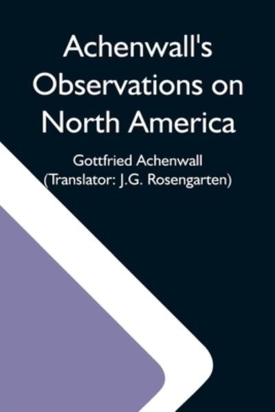Achenwall'S Observations On North America - Gottfried Achenwall - Livres - Alpha Edition - 9789354592119 - 20 mai 2021