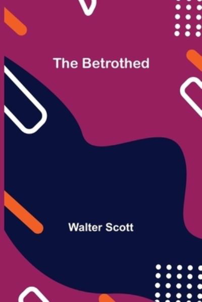 The Betrothed - Walter Scott - Bøker - Alpha Edition - 9789354844119 - 21. juli 2021