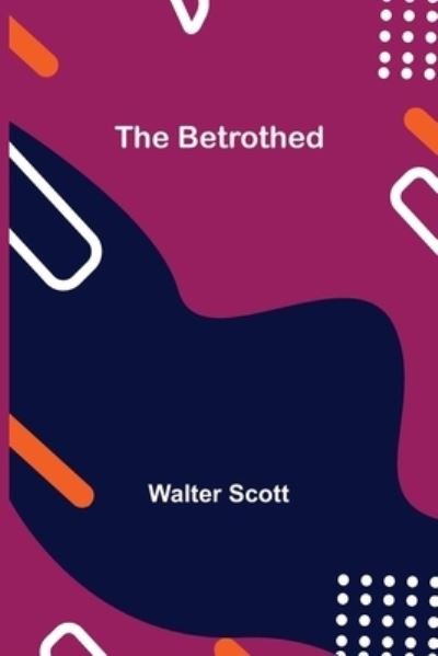 Cover for Walter Scott · The Betrothed (Paperback Book) (2021)