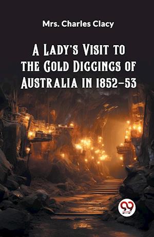 Cover for Mrs Charles Clacy · A Lady's Visit to the Gold Diggings of Australia in 1852-53 (Edition2024) (Paperback Bog) (2024)